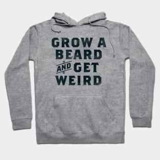 "Grow A Beard & Get Weird" Funny Typography Gift Idea For Men Hoodie